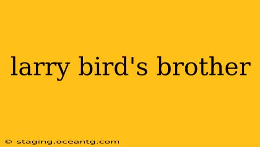 larry bird's brother