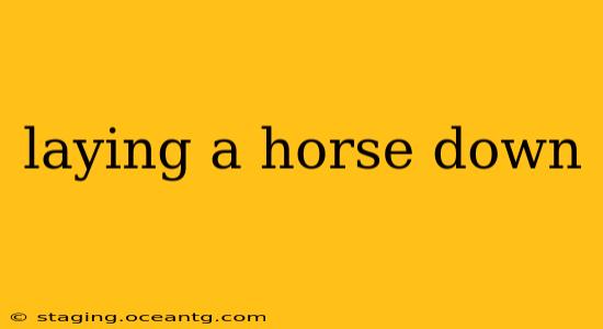 laying a horse down