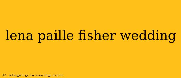lena paille fisher wedding