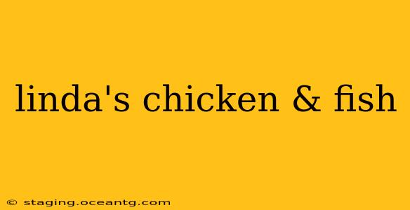 linda's chicken & fish