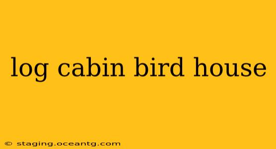 log cabin bird house