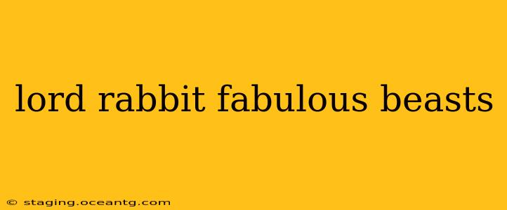 lord rabbit fabulous beasts
