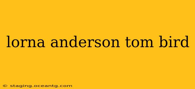 lorna anderson tom bird