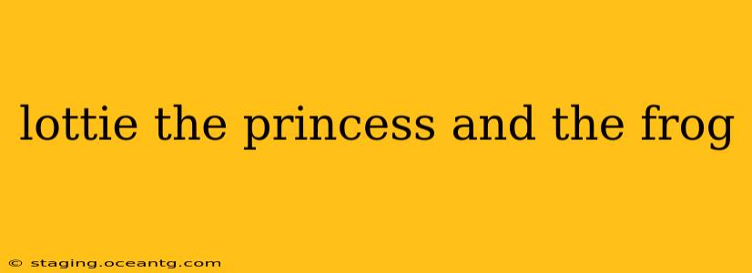 lottie the princess and the frog