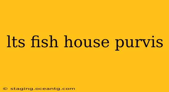 lts fish house purvis