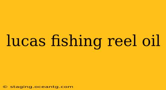 lucas fishing reel oil