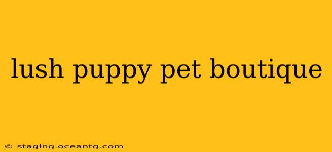 lush puppy pet boutique