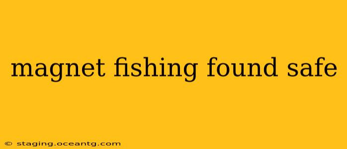 magnet fishing found safe