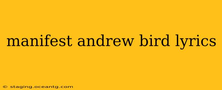 manifest andrew bird lyrics