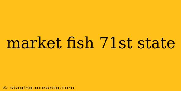 market fish 71st state
