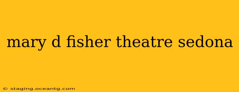 mary d fisher theatre sedona