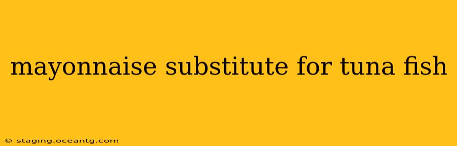 mayonnaise substitute for tuna fish