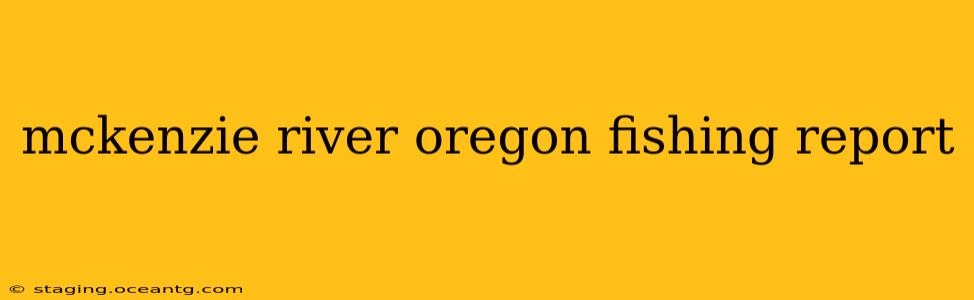 mckenzie river oregon fishing report