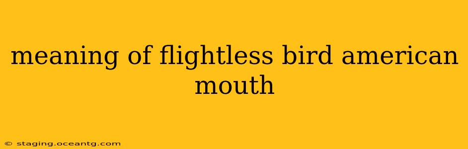 meaning of flightless bird american mouth