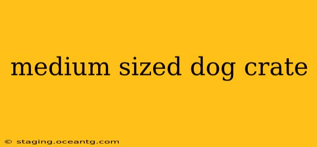 medium sized dog crate