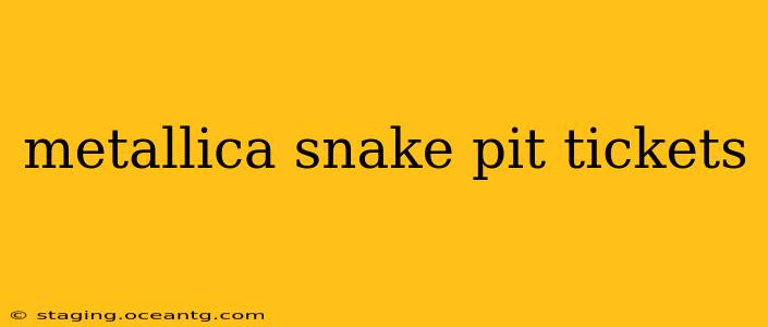 metallica snake pit tickets