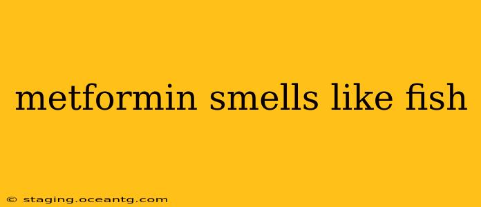metformin smells like fish