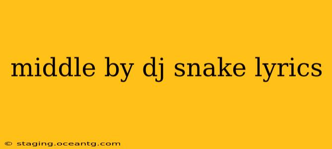 middle by dj snake lyrics
