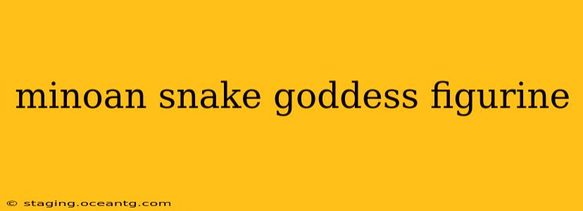 minoan snake goddess figurine