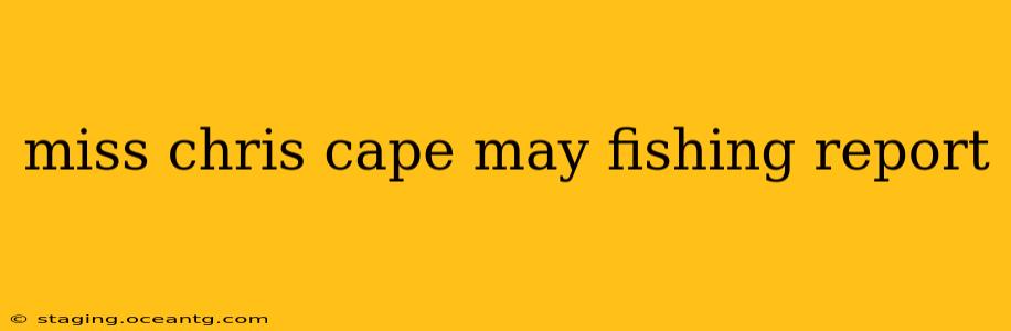 miss chris cape may fishing report