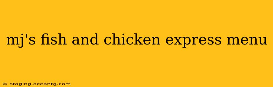 mj's fish and chicken express menu