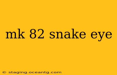 mk 82 snake eye