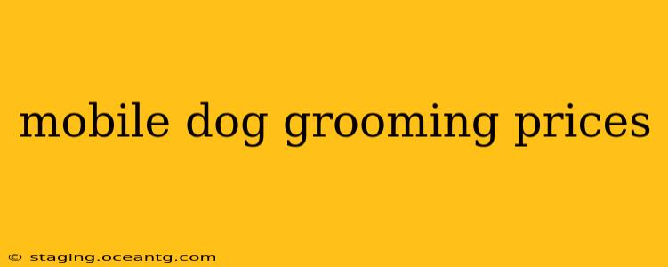 mobile dog grooming prices