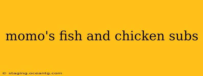 momo's fish and chicken subs