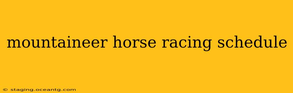 mountaineer horse racing schedule