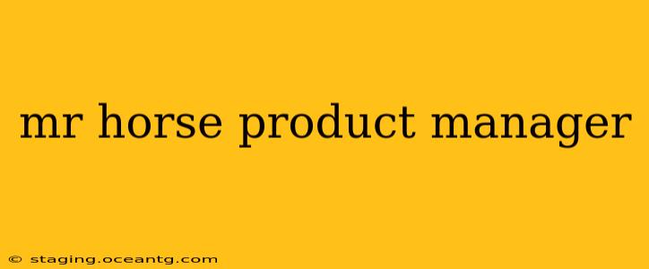 mr horse product manager