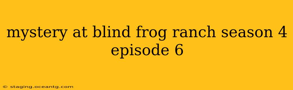 mystery at blind frog ranch season 4 episode 6