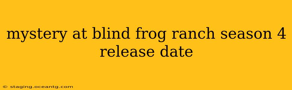 mystery at blind frog ranch season 4 release date