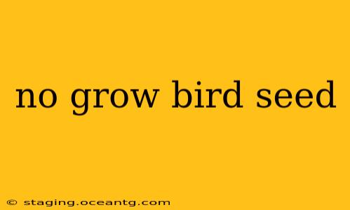 no grow bird seed