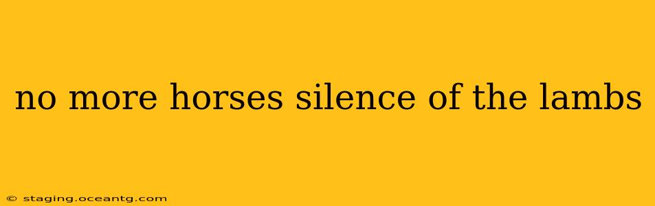 no more horses silence of the lambs