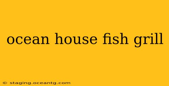 ocean house fish grill