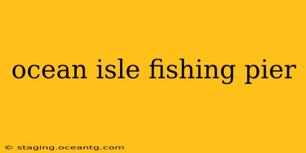 ocean isle fishing pier