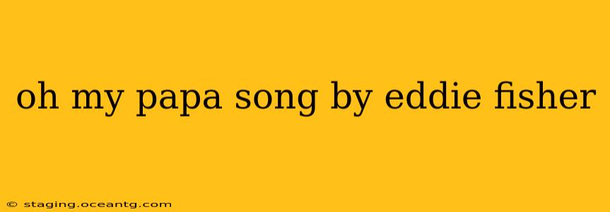 oh my papa song by eddie fisher
