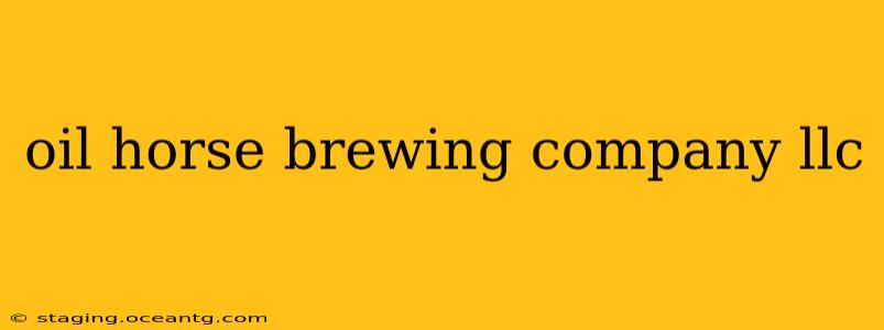 oil horse brewing company llc