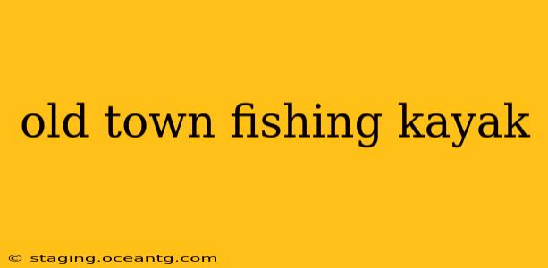 old town fishing kayak