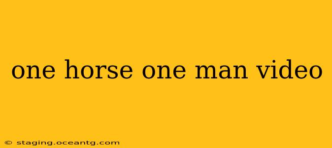 one horse one man video
