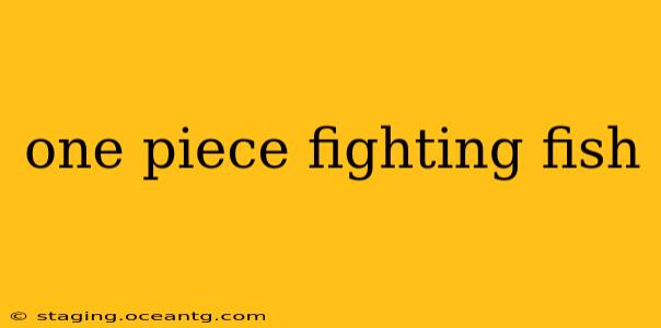 one piece fighting fish