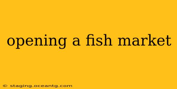 opening a fish market