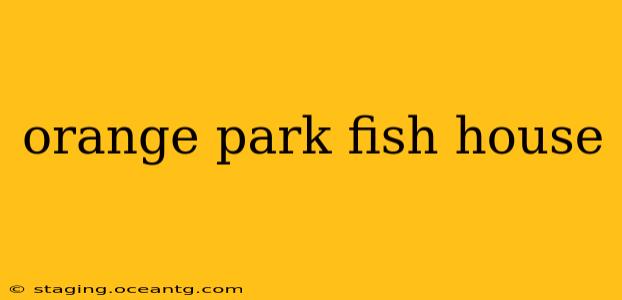 orange park fish house