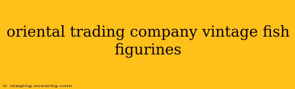 oriental trading company vintage fish figurines