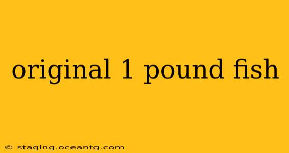 original 1 pound fish