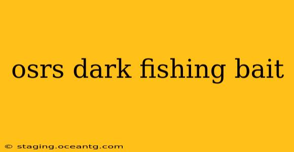 osrs dark fishing bait
