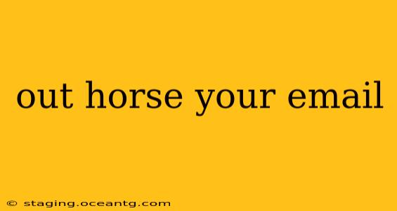 out horse your email