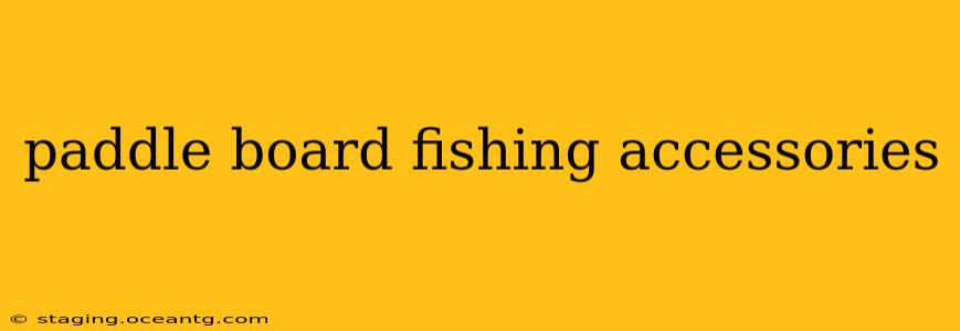paddle board fishing accessories