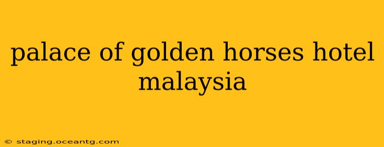 palace of golden horses hotel malaysia