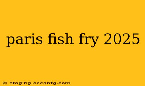 paris fish fry 2025
